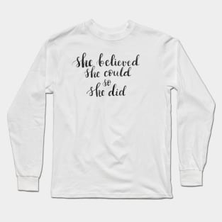 She believed she could so she did Long Sleeve T-Shirt